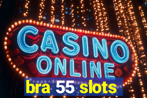 bra 55 slots